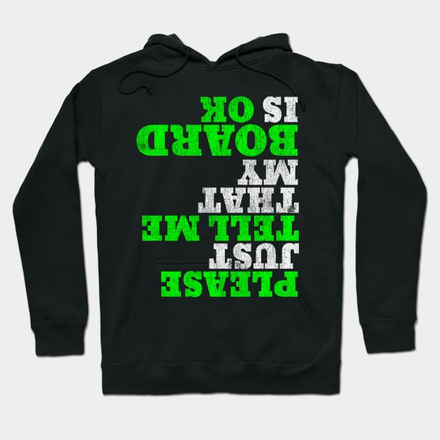 Funny Skateboarder Apparel Please Just Tell Me My Board is OK Hoodie by Vector Deluxe